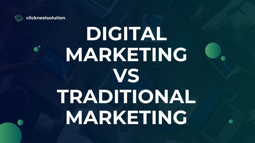 digital marketing vs traditional marketing comparison |clicknest solution